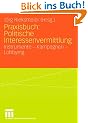 Praxisbuch: Politische Interessenvermittlung: Instrumente - Kampagnen - Lobbying
