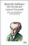 Kant f&uuml;r Anf&auml;nger: Die Kritik der reinen Vernunft - Ralf Ludwig