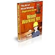 Woodworking 101 - The Art Of Woodworking!  AAA+++