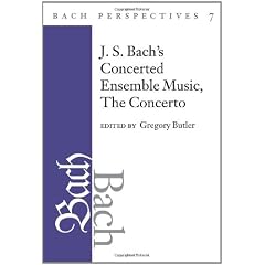 Bach Perspectives, Volume 7: J. S. Bach's Concerted Ensemble Music: The Concerto