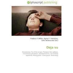 Deja vu: Derealization, Tip of the tongue, Temporal lobe epilepsy, Extrasensory perception, Astral projection, Out-of-body experience, Precognition, Clairvoyance, Astral body