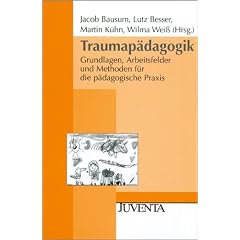 Traumap�dagogik: Grundlagen, Arbeitsfelder und Methoden f�r die p�dagogische Praxis (Juventa Paperback)