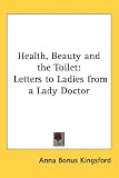 Review Kessinger Publishing, LLC  / Health, Beauty and the Toilet: Letters to Ladies from a Lady Doctor