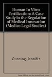 Human in vitro fertilization : a case study in the regulation of medical innovation