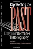 Representing the Past: Essays in Performance Historiography (Studies Theatre Hist & Culture)