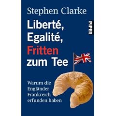 Libert�, Egalit�, Fritten zum Tee: Warum die Engl�nder Frankreich erfunden haben