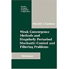 Weak Convergence Methods and Singularly Perturbed Stochastic Control and Filtering... by  Harold J. Kushner