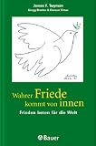 Wahrer Friede kommt von innen - Twyman James F. Gregg Braden und Doreen Virtue