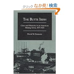 【クリックでお店のこの商品のページへ】The Butte Irish: Class and Ethnicity in an American Mining Town, 1875-1925 (Statue of Liberty-Ellis Island Centennial Series): David M. Emmons: 洋書