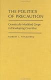 Books : The Politics of Precaution: Genetically Modified Crops in Developing Countries (International Food Policy Research Institute)