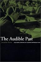 The Audible Past: Cultural Origins of Sound Reproduction