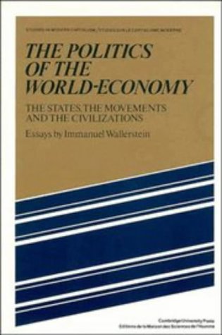 The Politics of the World-Economy: The States, the Movements and the CivilizationsImmanuel Wallerstein