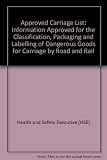 Approved carriage list : information approved for the classification, packaging and labelling of dangerous goods for carriage by road and rail : carriage of dangerous goods by road and rail (classific