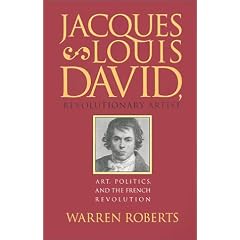 Jacques-Louis David, Revolutionary Artist: Art, Politics, and the French Revolution