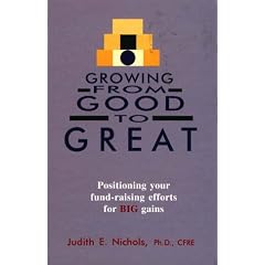 Growing from Good to Great: Positioning Your Fund-Raising Efforts for Big Gains