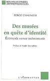 Des musées en quête d'identité : Ecomusée versus technomusée