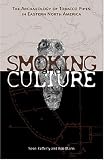 Smoking And Culture: The Archaeology Of Tobacco Pipes In Eastern North America