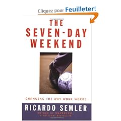 The Seven-Day Weekend: Changing the Way Work Works