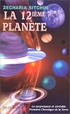La 12e plan�te - La surprenante et v�ritable Premi�re Chronique de la Terre