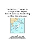 The 2007-2012 Outlook for Fiberglass-Base Asphalt Smooth-Surfaced Roll Roofing and Cap Sheets in Japan