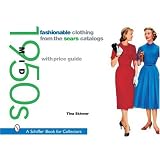 Fashionable Clothing from the Sears Catalogs: Mid 1950s (Schiffer Book for Collectors) by Tina Skinner