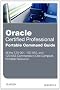Oracle Certified Professional Portable Command Guide: 1Z0-051, 1Z0-052, and 1Z0-053