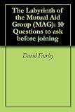 The Labyrinth of the Mutual Aid Group (MAG): 10 Questions to ask before joining The Labyrinth of the Mutual Aid Group (MAG): 10 Questions to ask before joining