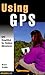 Using GPS: GPS Simplified for Outdoor Adventurers
