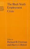 The Black Youth Employment Crisis (National Bureau of Economic Research Project Report)