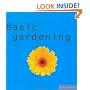 Basic Gardening: Everything You Need to Make Your Garden Grow
