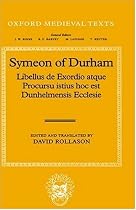 Libellus de Exordio atque Procursu istius, hoc est Dunhelmensis, Ecclesie: Tract on the Origins and Progress of this the Church of Durham (Oxford Medieval Texts)
