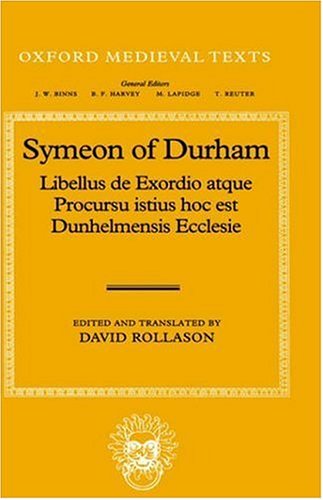 Libellus de Exordio atque Procursu istius, hoc est Dunhelmensis, Ecclesie: Tract on the Origins and Progress of this the Church of Durham (Oxford Medieval Texts)