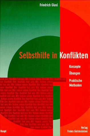 Selbsthilfe in Konflikten: Konzepte, Übungen, Praktische Methoden by Friedrich Glasl