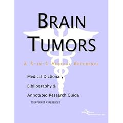 Brain Tumors - A Medical Dictionary, Bibliography, and Annotated Research Guide to Internet References