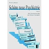 Sch�ne neue Psychiatrie  Band 2:  Wie Psychopharmaka den K�rper ver�ndernvon "Peter Lehmann"