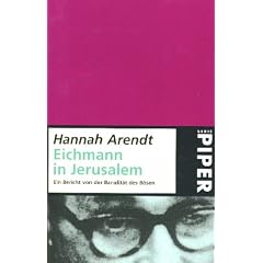 Eichmann in Jerusalem. Ein Bericht von der Banalit�t des B�sen.