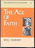 The Age of Faith, Part IV, A History of Medieval Civilization--Christian, Islamic, and Judaic--from Constantine to Dante: A.D. 325 - 1300