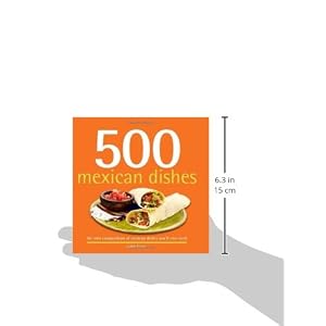 500 Mexican Dishes: The Only Compendium of Mexican Dishes You'll Ever Need (500 Cooking (Sellers))