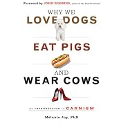 Why We Love Dogs, Eat Pigs, and Wear Cows: An Introduction to Carnism | [Melanie Joy]