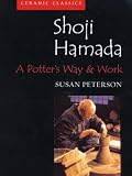 Shoji Hamada: A Potter's Way and Work (Ceramic Classics)