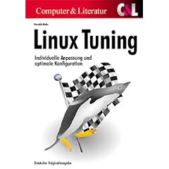 Linux- Tuning. Kernelanpassung, Hardwarebeschleunigung, Softwareoptimierung (Broschiert)