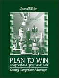 Plan to Win: Analytical and Operational Tools: Gaining Competitive Advantage