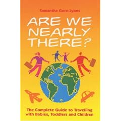 Are We Nearly There?: The Complete Guide to Travelling with Babies, Toddlers and Children