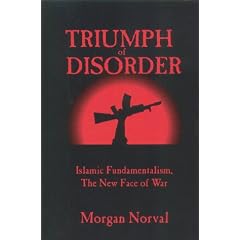Triumph of Disorder: Islamic Fundamentalism, the New Face of War