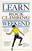Book Learn Rock Climbing in a Weekend (Learn in a Weekend)