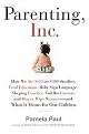 Parenting, Inc. (How We Are Sold on $800 Strollers, Fetal Education,, Baby Sign Language, Sleeping Coaches, Toddler Courture, and Diaper Wipe Warmers - and What It Mea) (Hardcover)