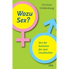 Wozu Sex?: Von der Evolution der zwei Geschlechter