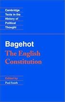 Bagehot: The English Constitution (Cambridge Texts in the History of Political Thought)