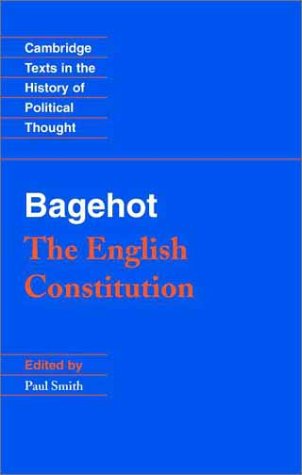 Bagehot: The English Constitution (Cambridge Texts in the History of Political Thought)