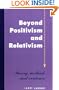 Beyond Positivism And Relativism: Theory, Method, And Evidence